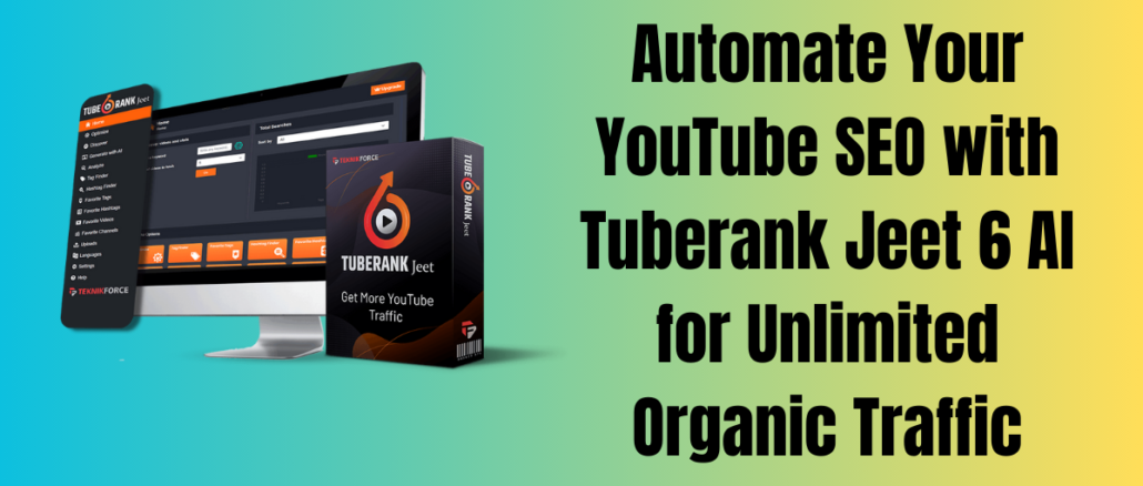 Automate Your YouTube SEO with Tuberank Jeet 6 AI for Unlimited Organic Traffic