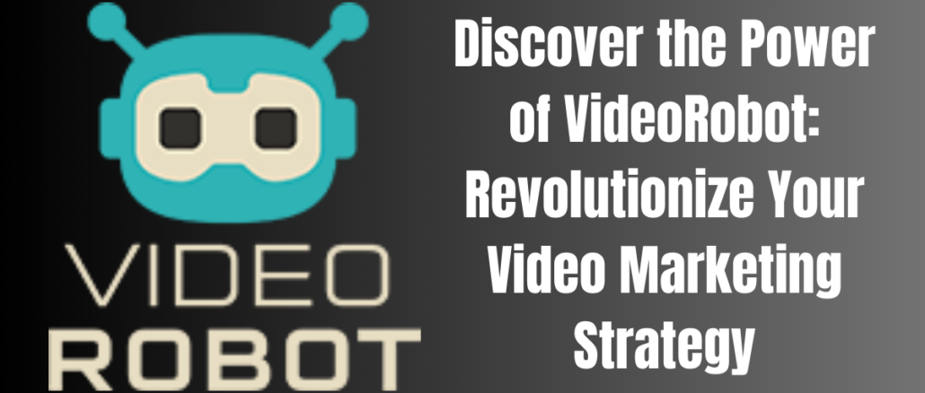 Discover the Power of VideoRobot: Revolutionize Your Video Marketing Strategy