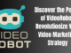 Discover the Power of VideoRobot: Revolutionize Your Video Marketing Strategy