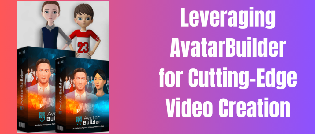 Leveraging AvatarBuilder for Cutting-Edge Video Creation