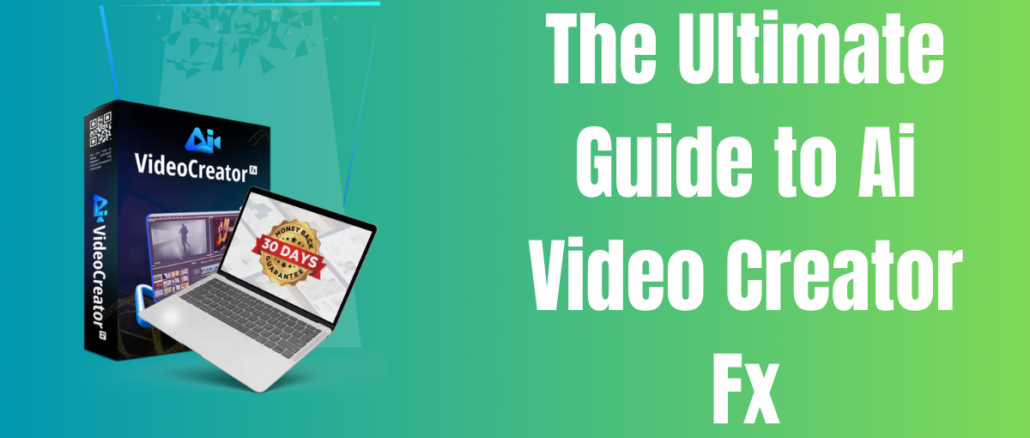 The Ultimate Guide to Ai Video Creator Fx