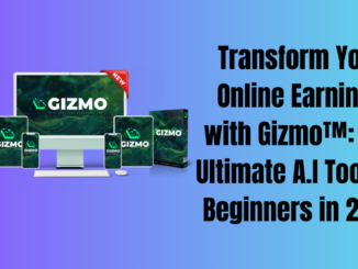 Transform Your Online Earnings with Gizmo™: The Ultimate A.I Tool for Beginners in 2024