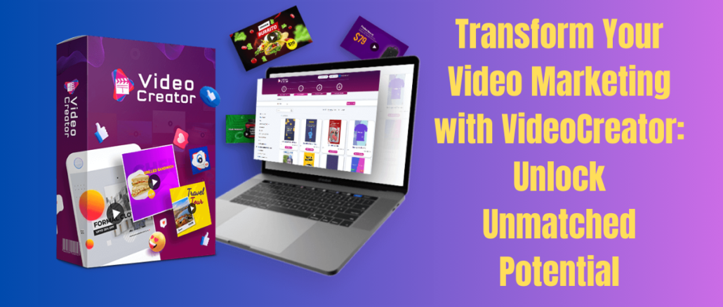 Transform Your Video Marketing with VideoCreator: Unlock Unmatched Potential