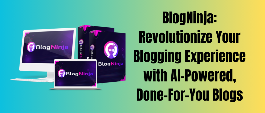 BlogNinja: Revolutionize Your Blogging Experience with AI-Powered, Done-For-You Blogs