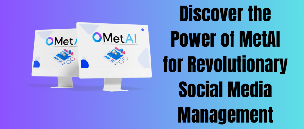 Discover the Power of MetAI for Revolutionary Social Media Management