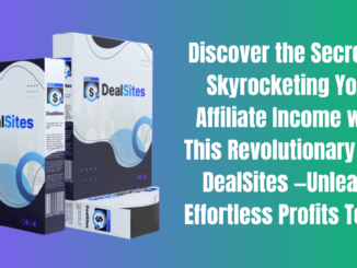 Discover the Secret to Skyrocketing Your Affiliate Income with This Revolutionary Tool DealSites —Unleash Effortless Profits Today