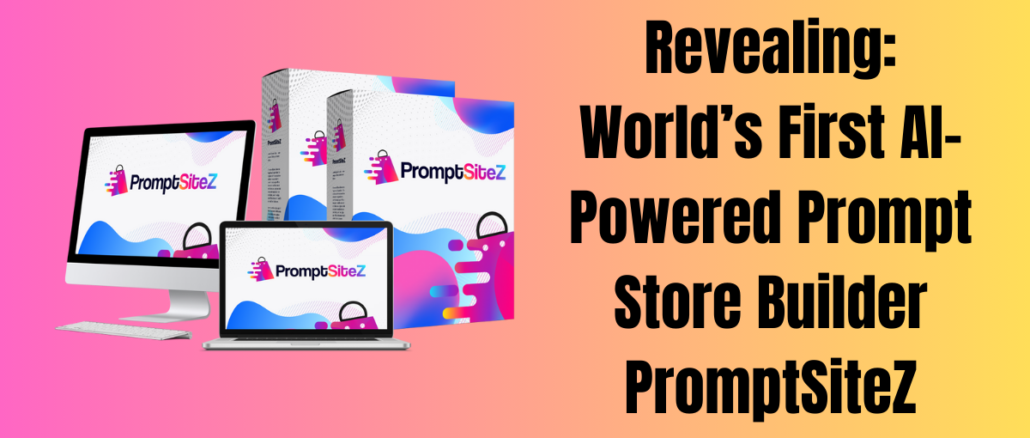 Revealing: World’s First AI-Powered Prompt Store Builder PromptSiteZ