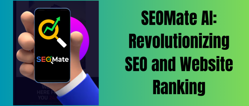 SEOMate AI: Revolutionizing SEO and Website Ranking