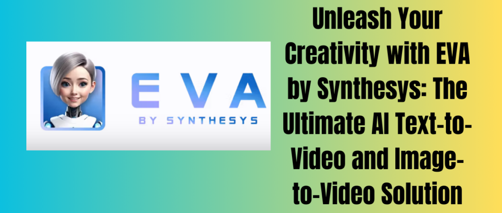 Unleash Your Creativity with EVA by Synthesys: The Ultimate AI Text-to-Video and Image-to-Video Solution