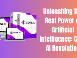 Unleashing the Real Power of Artificial Intelligence: CORE AI Revolution