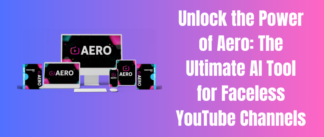 Unlock the Power of Aero: The Ultimate AI Tool for Faceless YouTube Channels