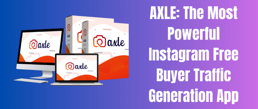 AXLE: The Most Powerful Instagram Free Buyer Traffic Generation App