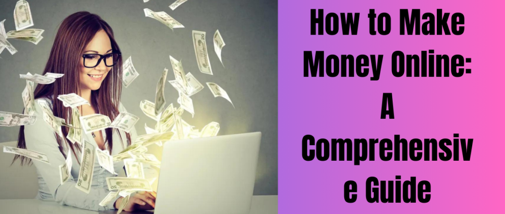 How to Make Money Online: A Comprehensive Guide