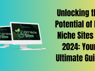 Unlocking the Potential of DIY Niche Sites in 2024: Your Ultimate Guide