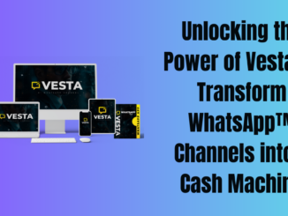 Unlocking the Power of Vesta™: Transform WhatsApp™ Channels into a Cash Machine