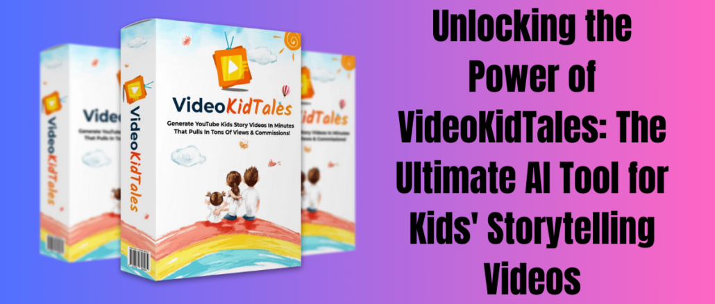 Unlocking the Power of VideoKidTales: The Ultimate AI Tool for Kids' Storytelling Videos