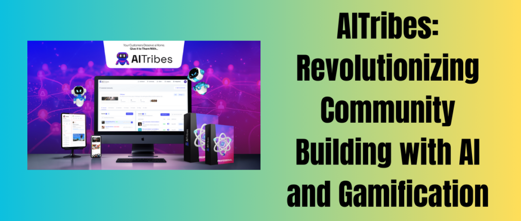 AITribes: Revolutionizing Community Building with AI and Gamification