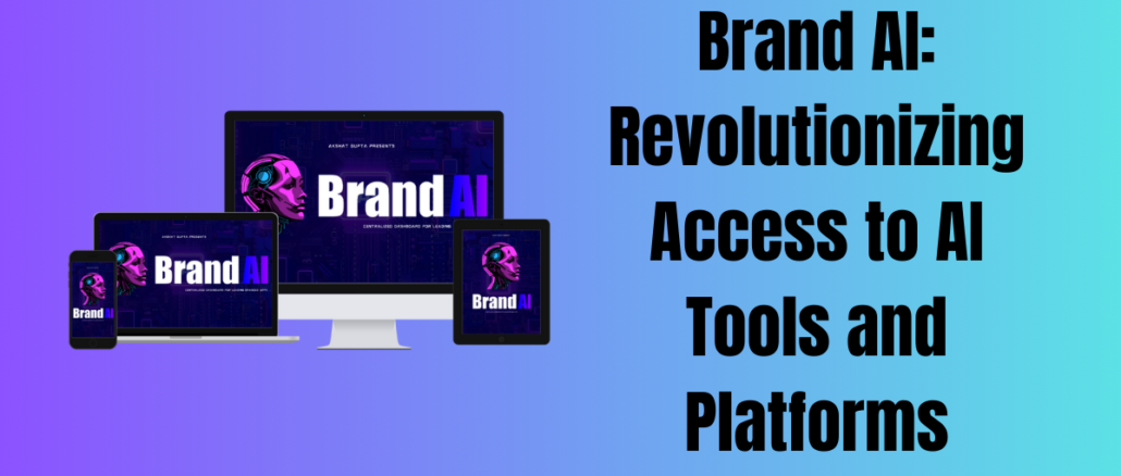 Brand AI: Revolutionizing Access to AI Tools and Platforms