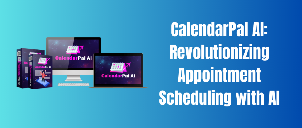 CalendarPal AI: Revolutionizing Appointment Scheduling with AI