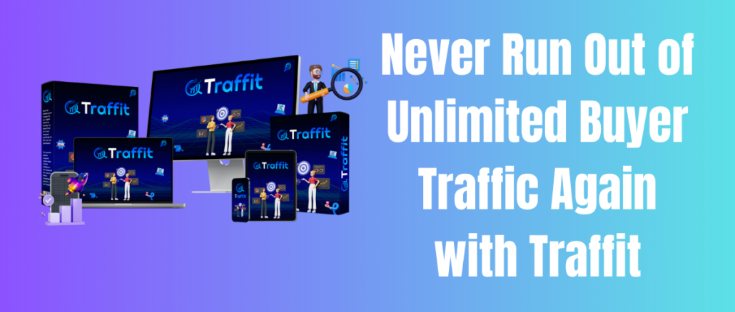 Never Run Out of Unlimited Buyer Traffic Again with Traffit