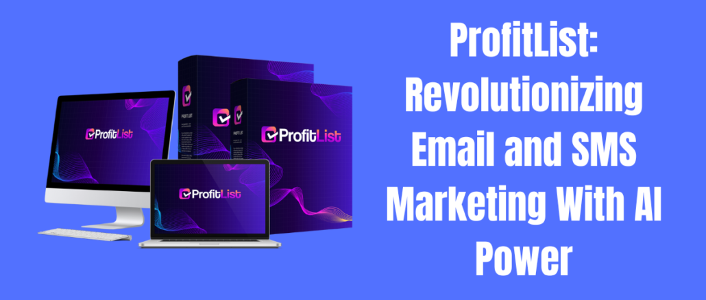 ProfitList: Revolutionizing Email and SMS Marketing With AI Power