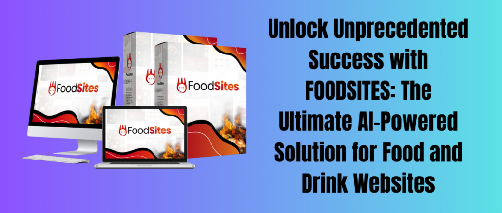 Unlock Unprecedented Success with FOODSITES: The Ultimate AI-Powered Solution for Food and Drink Websites