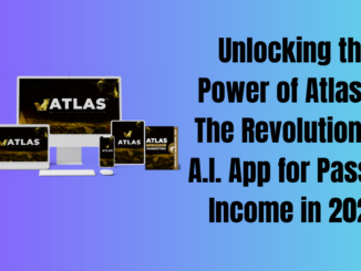 Unlocking the Power of Atlas™: The Revolutionary A.I. App for Passive Income in 2024