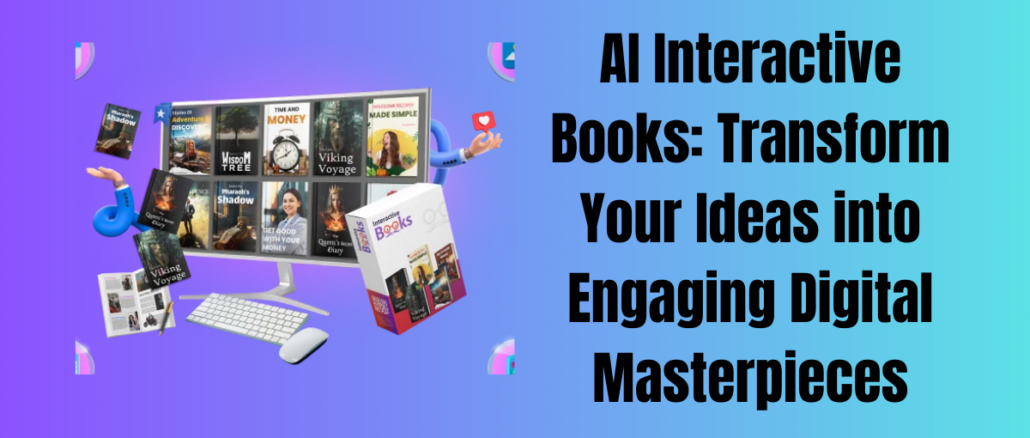 AI Interactive Books: Transform Your Ideas into Engaging Digital Masterpieces