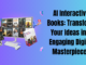 AI Interactive Books: Transform Your Ideas into Engaging Digital Masterpieces