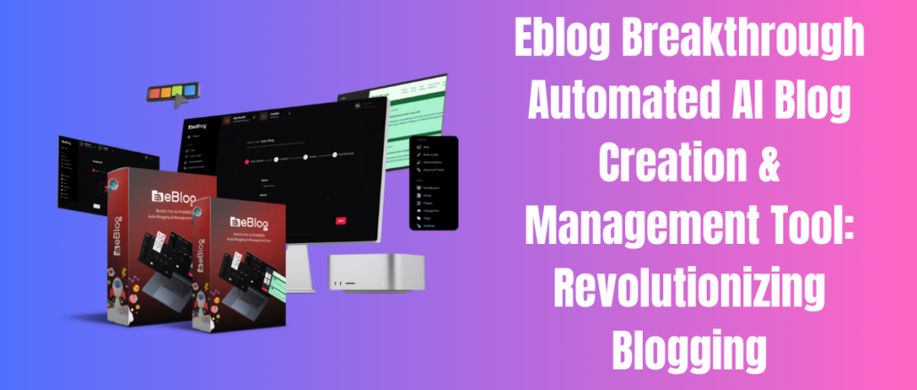 Eblog Breakthrough Automated AI Blog Creation & Management Tool: Revolutionizing Blogging