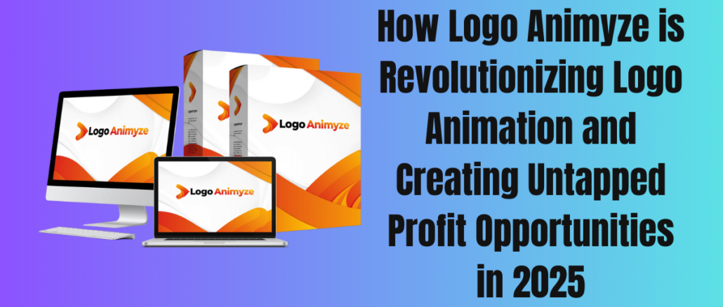 How Logo Animyze is Revolutionizing Logo Animation and Creating Untapped Profit Opportunities in 2025