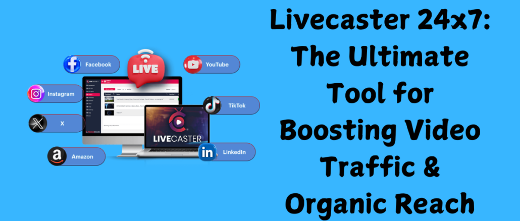 Livecaster 24x7: The Ultimate Tool for Boosting Video Traffic & Organic Reach