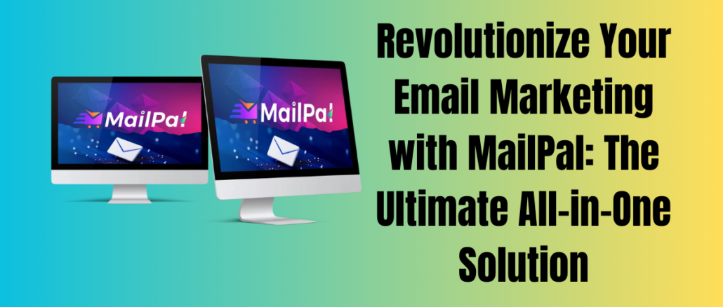 Revolutionize Your Email Marketing with MailPal: The Ultimate All-in-One Solution