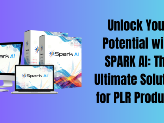 Unlock Your Potential with SPARK AI: The Ultimate Solution for PLR Products