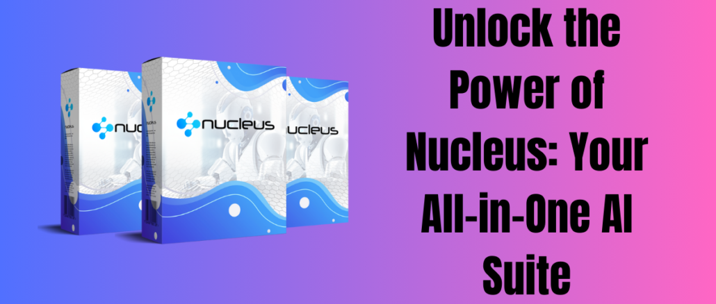 Unlock the Power of Nucleus: Your All-in-One AI Suite