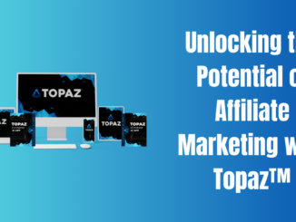 Unlocking the Potential of Affiliate Marketing with Topaz™