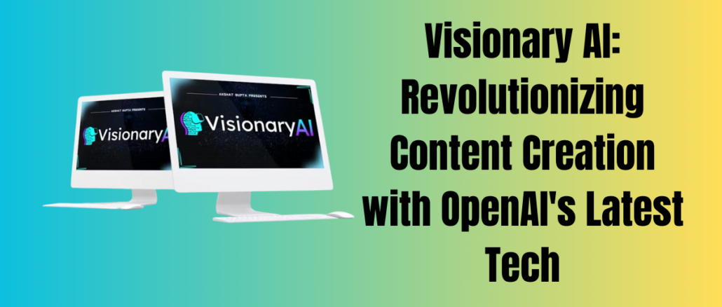 Visionary AI: Revolutionizing Content Creation with OpenAI's Latest Tech